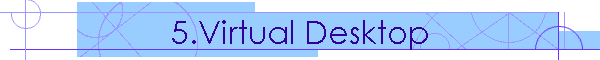 5.Virtual Desktop