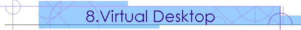 8.Virtual Desktop