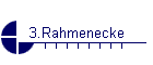 3.Rahmenecke