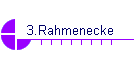 3.Rahmenecke