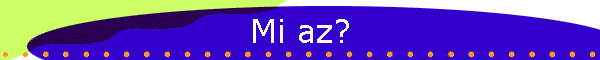 Mi az?