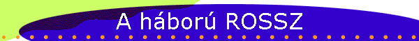 A háború ROSSZ