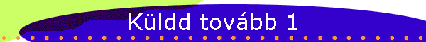 Küldd tovább 1